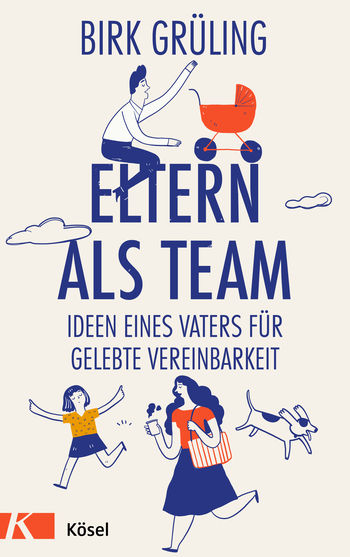 Eltern als Team - Ideen eines Vaters für gelebte Vereinbarkeit